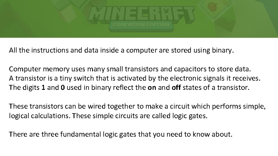 All the instructions and data inside a computer are stored using binary. Computer memory All the instructions and data inside a computer are stored using binary. Computer memory