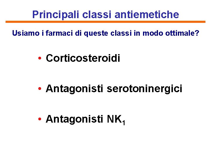 Principali classi antiemetiche Usiamo i farmaci di queste classi in modo ottimale? • Corticosteroidi