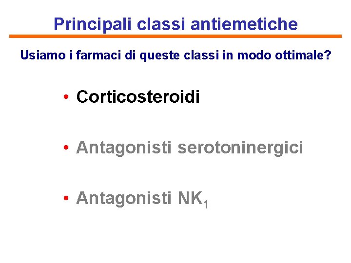 Principali classi antiemetiche Usiamo i farmaci di queste classi in modo ottimale? • Corticosteroidi