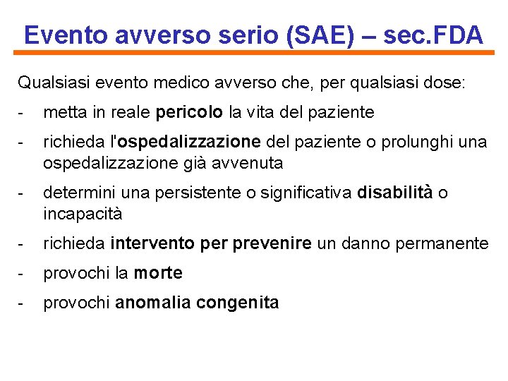 Evento avverso serio (SAE) – sec. FDA Qualsiasi evento medico avverso che, per qualsiasi