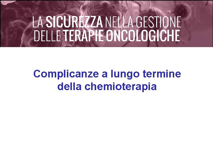 Complicanze a lungo termine della chemioterapia 