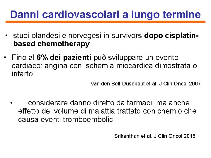 Danni cardiovascolari a lungo termine • studi olandesi e norvegesi in survivors dopo cisplatinbased