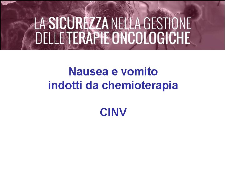 Nausea e vomito indotti da chemioterapia CINV 