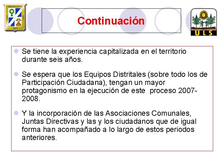 Continuación l Se tiene la experiencia capitalizada en el territorio durante seis años. l