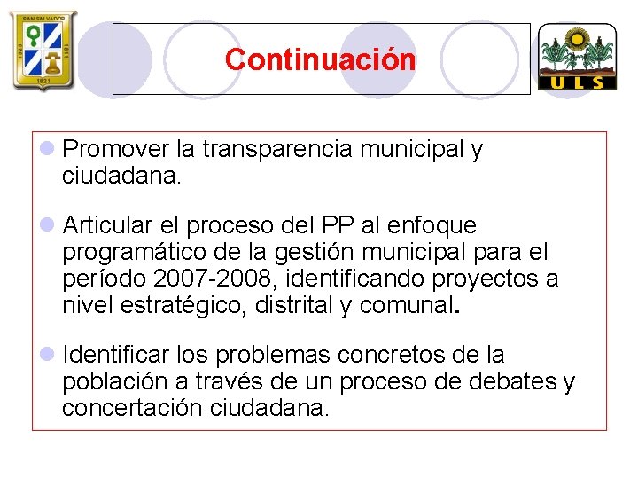 Continuación l Promover la transparencia municipal y ciudadana. l Articular el proceso del PP