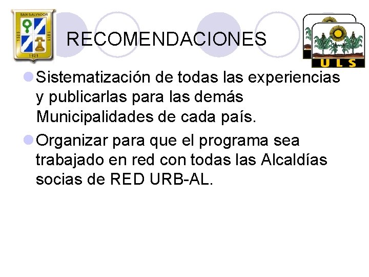 RECOMENDACIONES l Sistematización de todas las experiencias y publicarlas para las demás Municipalidades de