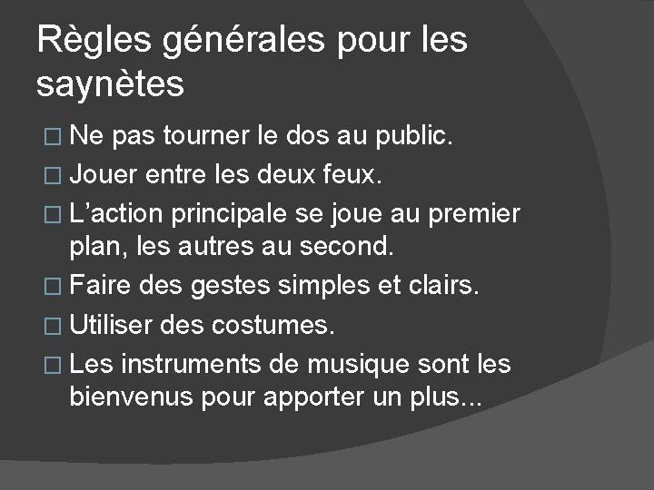 Règles générales pour les saynètes � Ne pas tourner le dos au public. �