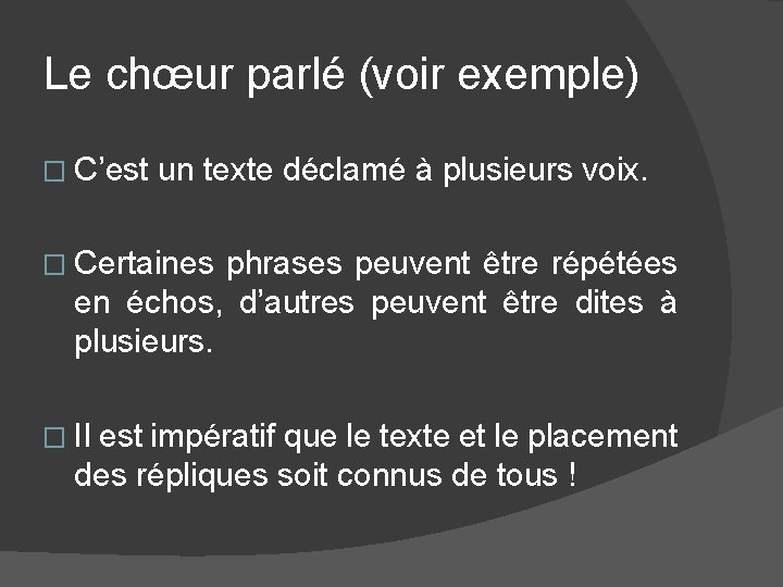 Le chœur parlé (voir exemple) � C’est un texte déclamé à plusieurs voix. �