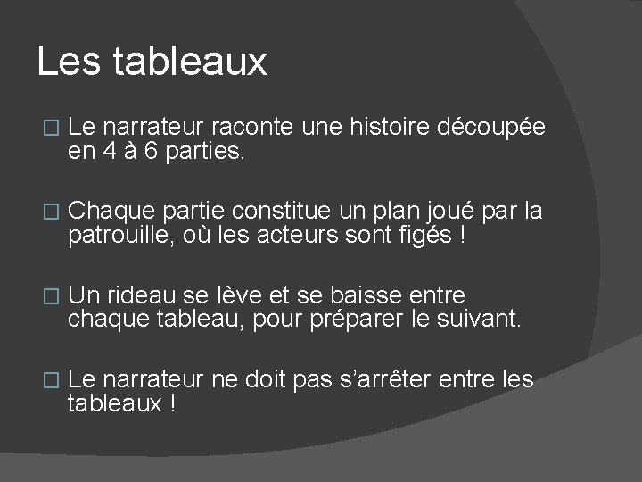 Les tableaux � Le narrateur raconte une histoire découpée en 4 à 6 parties.