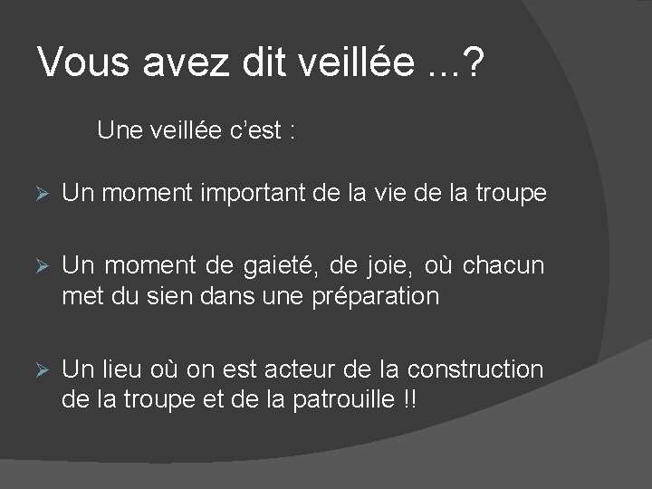 Vous avez dit veillée. . . ? Une veillée c’est : Ø Un moment