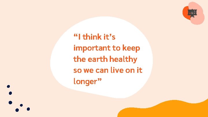 “I think it’s important to keep the earth healthy so we can live on