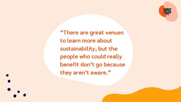 “There are great venues to learn more about sustainability, but the people who could