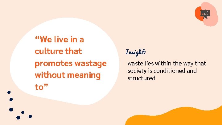 “We live in a culture that promotes wastage without meaning to” Insight: waste lies