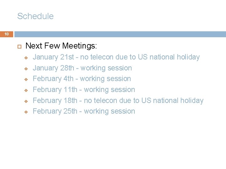 Schedule 10 Next Few Meetings: v January 21 st - no telecon due to