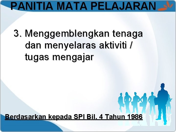 PANITIA MATA PELAJARAN 3. Menggemblengkan tenaga dan menyelaras aktiviti / tugas mengajar Berdasarkan kepada