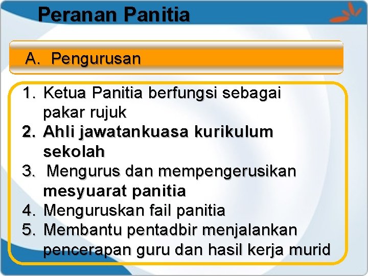 Peranan Panitia A. Pengurusan 1. Ketua Panitia berfungsi sebagai pakar rujuk 2. Ahli jawatankuasa