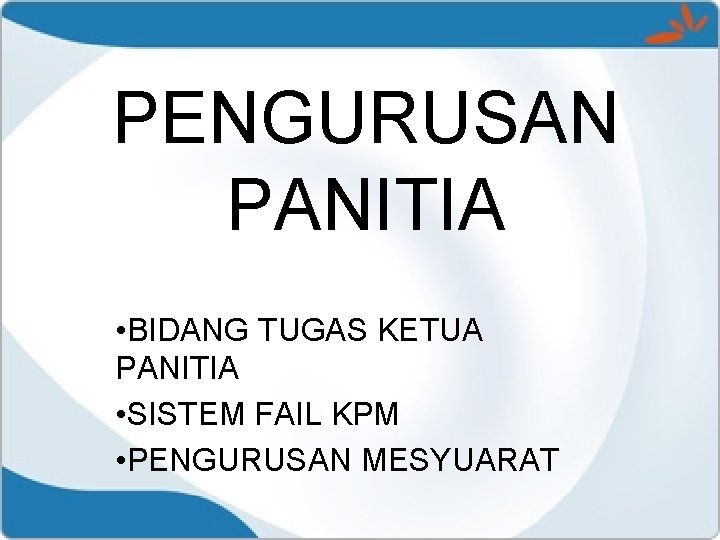 PENGURUSAN PANITIA • BIDANG TUGAS KETUA PANITIA • SISTEM FAIL KPM • PENGURUSAN MESYUARAT