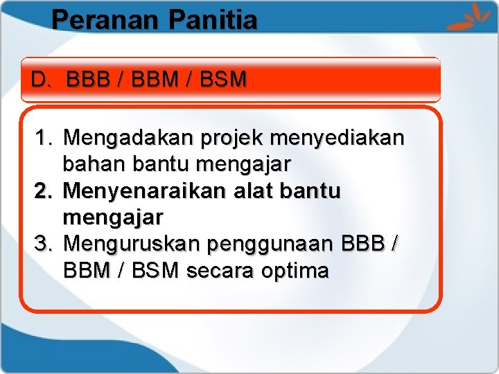 Peranan Panitia D. BBB / BBM / BSM 1. Mengadakan projek menyediakan bahan bantu