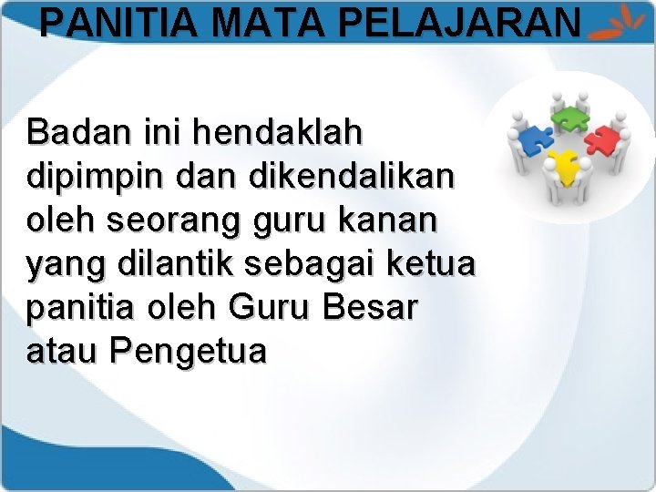 PANITIA MATA PELAJARAN Badan ini hendaklah dipimpin dan dikendalikan oleh seorang guru kanan yang