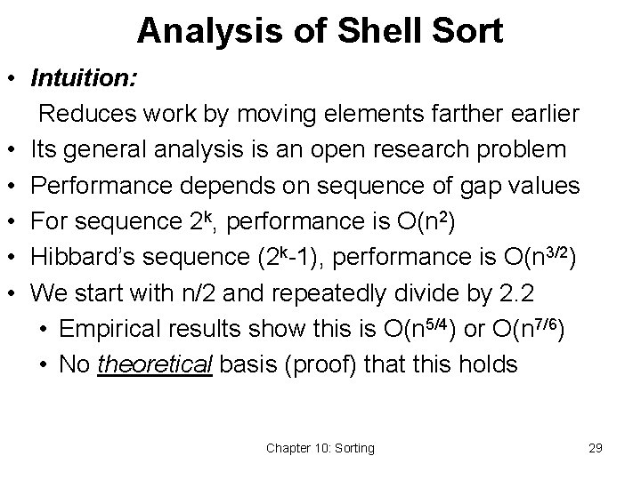 Analysis of Shell Sort • Intuition: Reduces work by moving elements farther earlier •