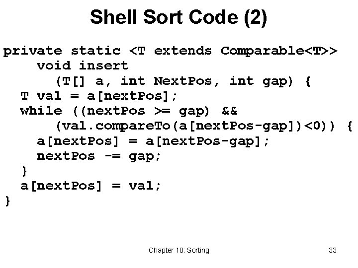 Shell Sort Code (2) private static <T extends Comparable<T>> void insert (T[] a, int