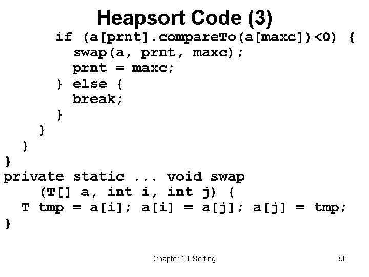 Heapsort Code (3) } } if (a[prnt]. compare. To(a[maxc])<0) { swap(a, prnt, maxc); prnt