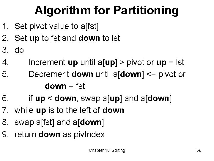 Algorithm for Partitioning 1. Set pivot value to a[fst] 2. Set up to fst