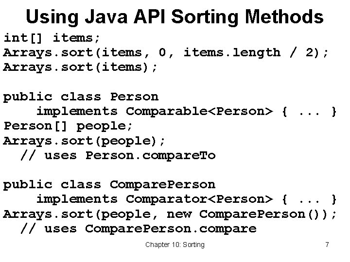 Using Java API Sorting Methods int[] items; Arrays. sort(items, 0, items. length / 2);
