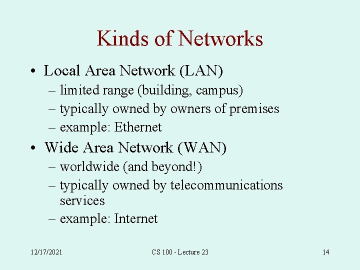 Kinds of Networks • Local Area Network (LAN) – limited range (building, campus) –