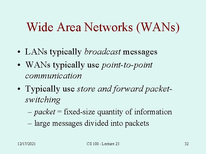 Wide Area Networks (WANs) • LANs typically broadcast messages • WANs typically use point-to-point
