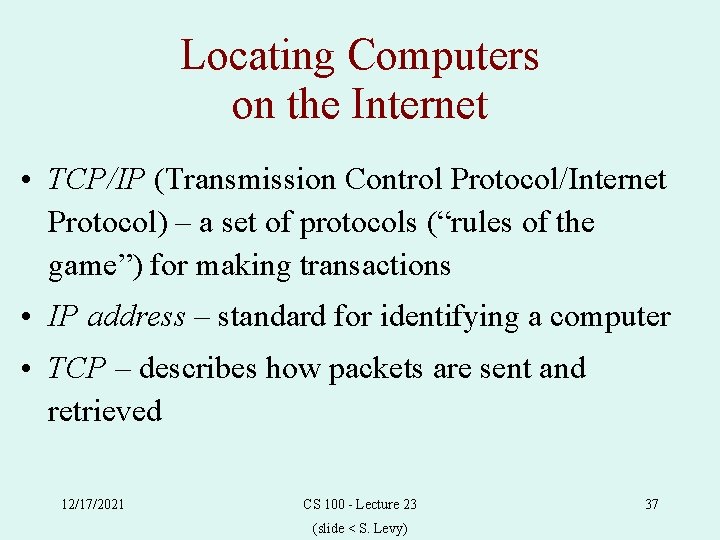 Locating Computers on the Internet • TCP/IP (Transmission Control Protocol/Internet Protocol) – a set
