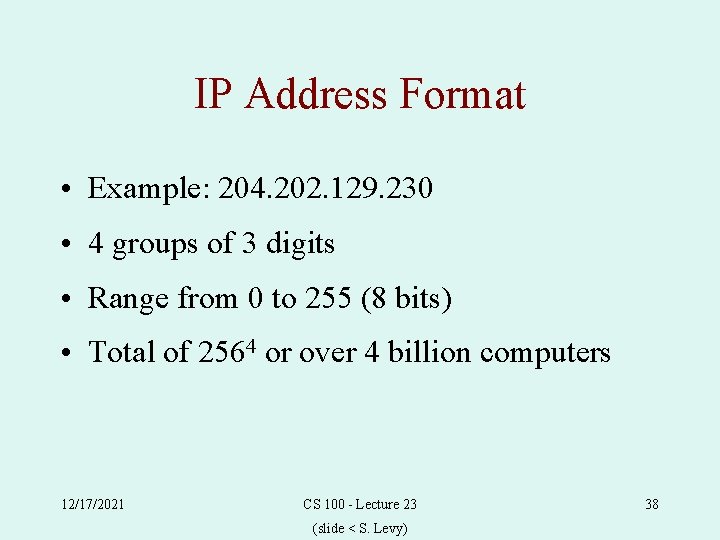 IP Address Format • Example: 204. 202. 129. 230 • 4 groups of 3