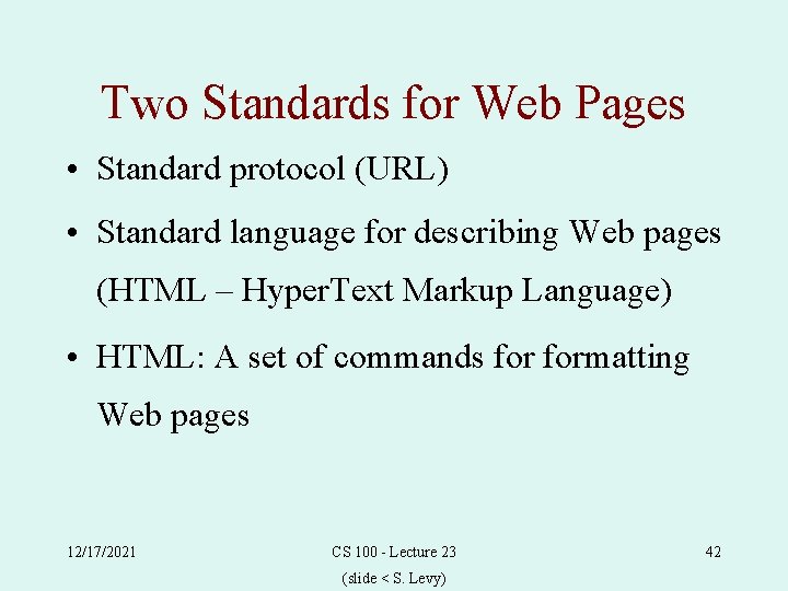 Two Standards for Web Pages • Standard protocol (URL) • Standard language for describing