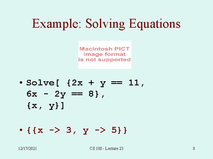 Example: Solving Equations • Solve[ {2 x + y == 11, 6 x -