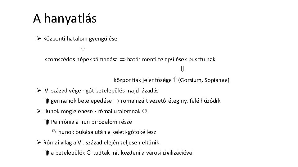 A hanyatlás Ø Központi hatalom gyengülése szomszédos népek támadása határ menti települések pusztulnak központiak