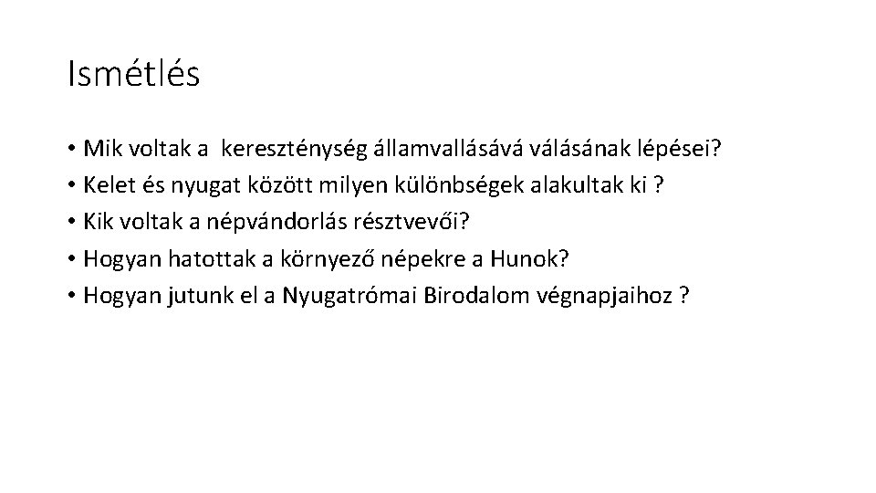 Ismétlés • Mik voltak a kereszténység államvallásává válásának lépései? • Kelet és nyugat között