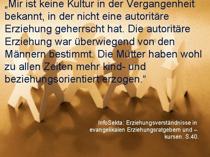 „Mir ist keine Kultur in der Vergangenheit bekannt, in der nicht eine autoritäre Erziehung