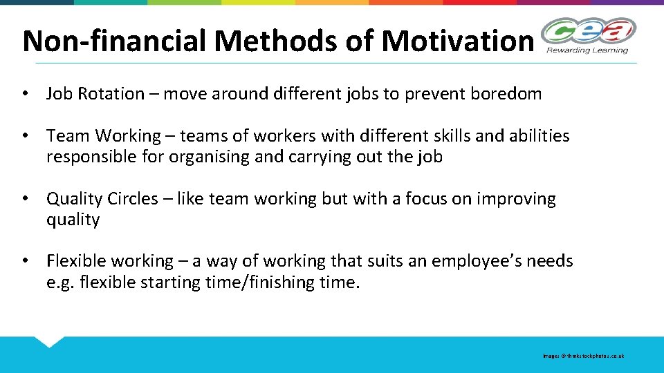 Non-financial Methods of Motivation • Job Rotation – move around different jobs to prevent