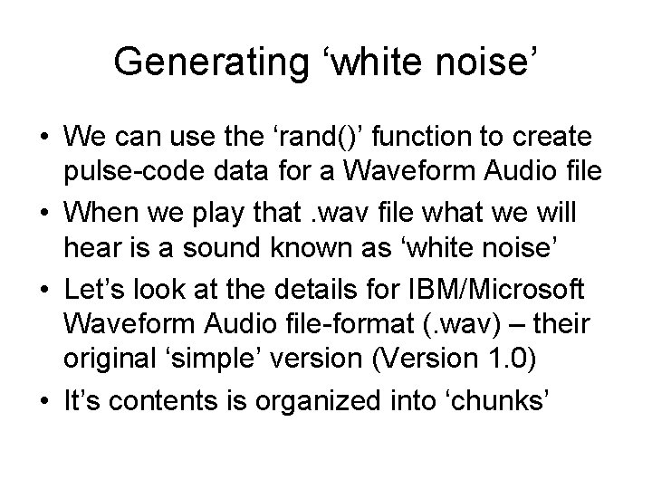Generating ‘white noise’ • We can use the ‘rand()’ function to create pulse-code data Generating ‘white noise’ • We can use the ‘rand()’ function to create pulse-code data