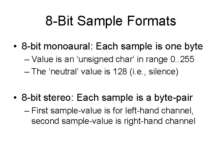 8 -Bit Sample Formats • 8 -bit monoaural: Each sample is one byte – 8 -Bit Sample Formats • 8 -bit monoaural: Each sample is one byte –