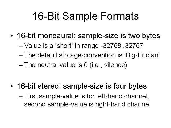 16 -Bit Sample Formats • 16 -bit monoaural: sample-size is two bytes – Value 16 -Bit Sample Formats • 16 -bit monoaural: sample-size is two bytes – Value