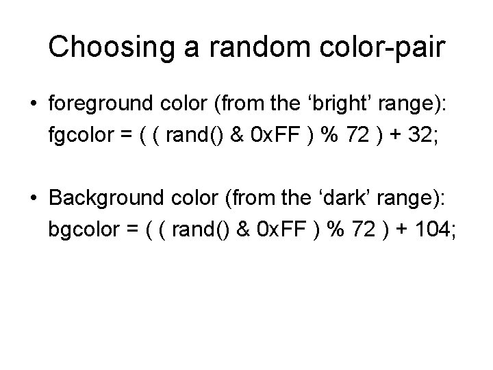 Choosing a random color-pair • foreground color (from the ‘bright’ range): fgcolor = ( Choosing a random color-pair • foreground color (from the ‘bright’ range): fgcolor = (