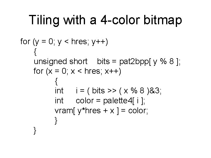 Tiling with a 4 -color bitmap for (y = 0; y < hres; y++) Tiling with a 4 -color bitmap for (y = 0; y < hres; y++)