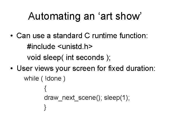Automating an ‘art show’ • Can use a standard C runtime function: #include <unistd. Automating an ‘art show’ • Can use a standard C runtime function: #include <unistd.