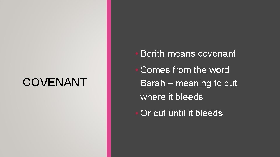  • Berith means covenant COVENANT • Comes from the word Barah – meaning