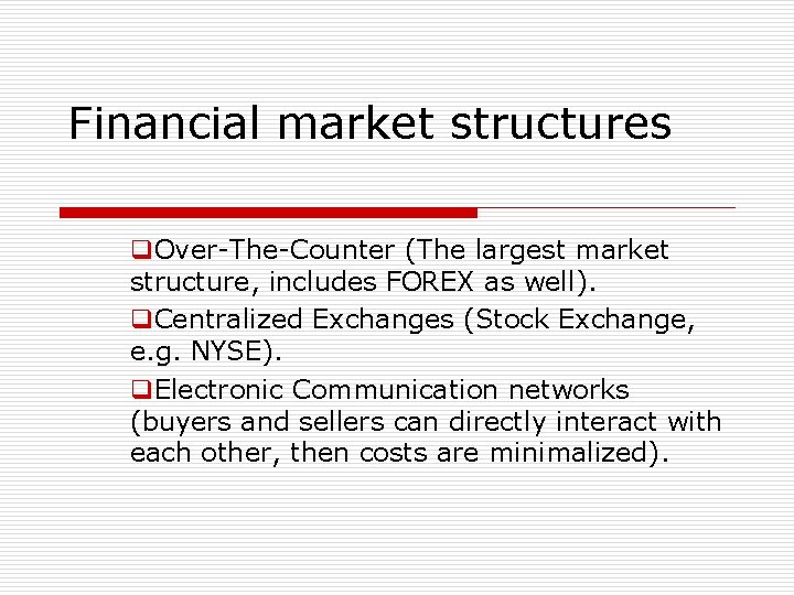 Financial market structures q. Over-The-Counter (The largest market structure, includes FOREX as well). q.