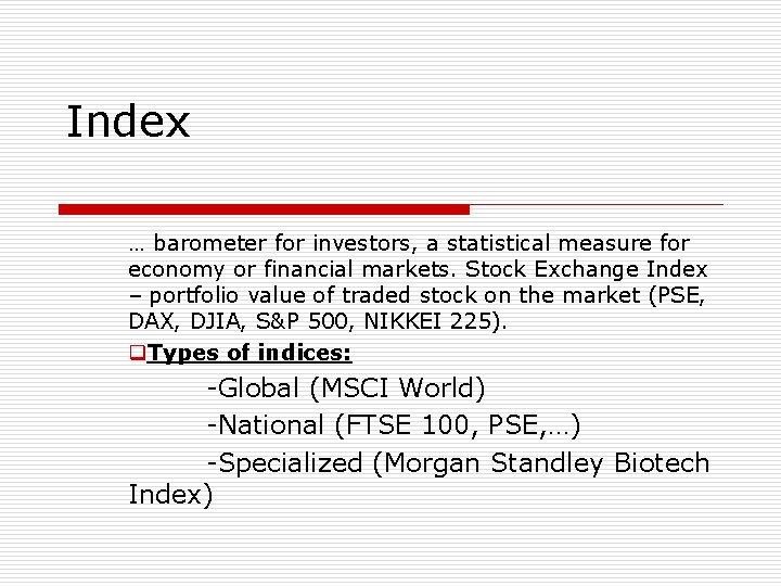 Index … barometer for investors, a statistical measure for economy or financial markets. Stock