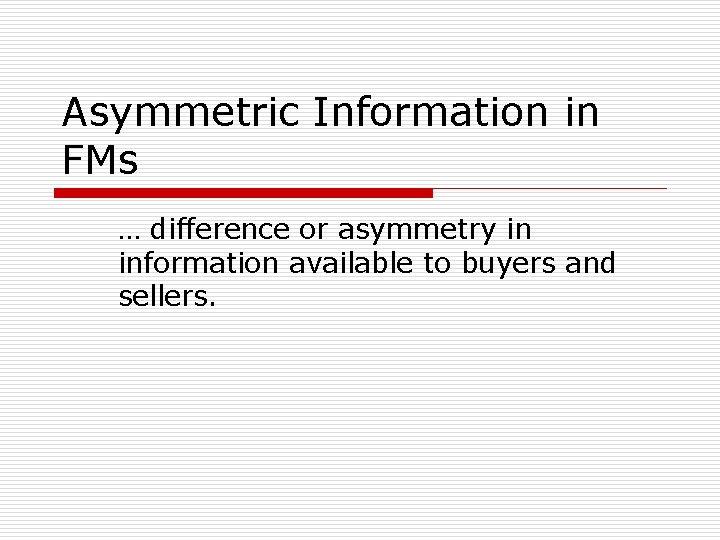 Asymmetric Information in FMs … difference or asymmetry in information available to buyers and