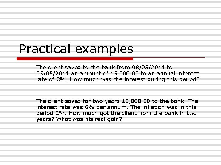 Practical examples The client saved to the bank from 08/03/2011 to 05/05/2011 an amount