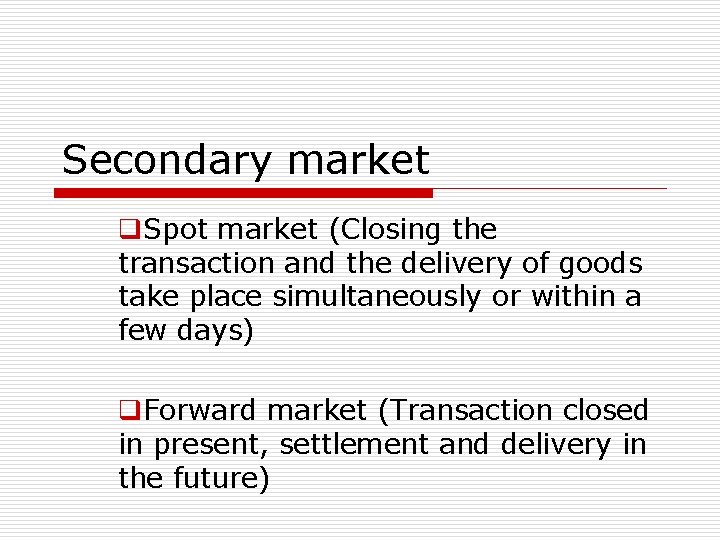 Secondary market q. Spot market (Closing the transaction and the delivery of goods take